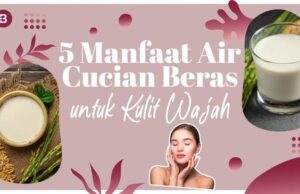 Rahasia Kulit Cantik dan Sehat: Manfaat Air Cucian Beras untuk Wajah